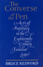 The Converse of the Pen: Acts of Intimacy in the Eighteenth-Century Familiar Letter - Bruce Redford