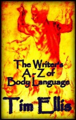 The Writer's A-Z of Body Language - Tim Ellis