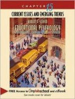 Chapter 15 Current Issues and Emerging Trends (Chapter Alone) for Educational Psychology: Theory and Practice (with MyLabSchool and Emerging Trends Booklet) - Robert E. Slavin