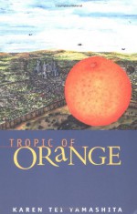 Tropic of Orange - Karen Tei Yamashita