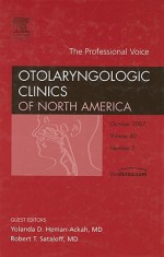 Voice Professional, An Issue of Otolaryngologic Clinics (The Clinics: Surgery) - Robert Thayer Sataloff, Yolanda Heman-Ackah