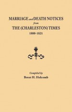 Marriage and Death Notices from the (Charleston) Times, 1800-1821 - Brent H. Holcomb