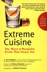 Extreme Cuisine: The Weird and Wonderful Foods That People Eat - Jerry Hopkins, Anthony Bourdain, Michael Freeman