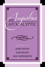 Augustine and Apocalyptic - John Doody, Kari Kloos, Kim Paffenroth, Jeff Olsen Biebighauser, J Kevin Coyle, Ellie Gebarowski-Shafer, J Thomas Howe, Kevin Hughes, Laurie A Jungling, Richard Landes, Karla Pollmann, Roland J Teske, Rocki Wentzel, Gregory Wiebe