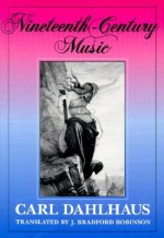 Nineteenth-Century Music - Carl Dahlhaus, J. Bradford Robinson