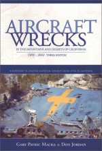 Aircraft Wrecks in the Mountains and Deserts of California, 1909-2002 (3rd edition) - Gary Patric Macha, Don Jordan