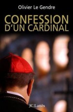 Confession D'un Cardinal (French Edition) - Olivier Le Gendre