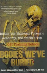 Bodies We've Buried : Inside the National Forensic Academy, the World's Top CSI Training School - William M. Bass, Jarrett Hallcox, Amy Welch