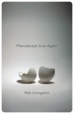 Pterodactyls Soar Again - Reb Livingston