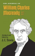 The Journal of William Charles Macready, 1832-1851 - J. C. Trewin