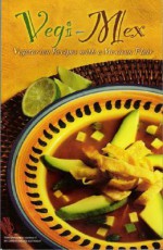 Vegi-Mex: Vegetarian Mexican Recipes (Cookbooks and Restaurant Guides) - Shayne Fischer, Lee Fischer