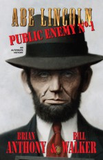 Abe Lincoln Public Enemy No. 1 - Bill Walker, Brian Anthony