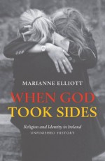 When God Took Sides: Religion and Identity in Ireland - Unfinished History - Marianne Elliott