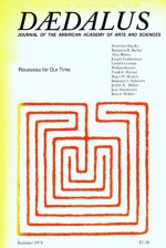 Daedalus: Rousseau for Our Time (Journal of the American Academy of Arts and Sciences, Summer 1978) - Stephen R. Graubard, Jean Starobinski, Judith N. Shklar, Roger D. Masters, Benjamin R. Barber, Robert Wokler, Lionel Gossman, Allan Bloom, Bronislaw Baczko, Joseph Featherstone, William Kessen, Frank E. Manuel, Benjamin I. Schwartz