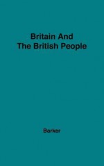 Britain and the British People - Ernest Barker