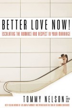 Better Love Now!: Escalating the Romance And Respect in Your Marriage - Tommy Nelson, David Delk