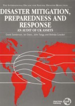 Disaster Mitigation, Preparedness, and Response: An Audit of UK Assets - Oxford Centre for Disaster Studies, Ian Davis, John Twigg