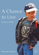 A Chance To Live: Isaac's Story - Richard Dunn