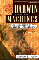 Darwin Among The Machines: The Evolution Of Global Intelligence (Helix Books) - George B. Dyson