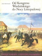 Od Kongresu Wiedeńskiego do Nocy Listopadowej - Jerzy Skowronek