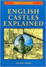 English Castles Explained - Trevor Yorke