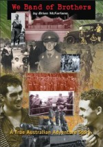 We Band of Brothers - A True Australian Adventure Story - Brian McFarlane, Digger James