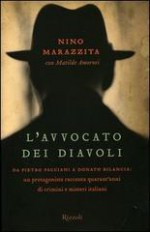 L'avvocato avvocato dei diavoli. Da Pietro Pacciani a Donato Bilancia: un protagonista racconta quarant'anni di crimini e misteri italiani - Nino Marazzita, Matilde Amorosi