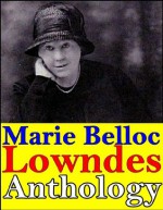 Anthology, Marie Belloc Lowndes (The Lodger, Studies in love and terror, Studies in Wives, The Chink in the Armour, The End of Her Honeymoon, What Timmy Did and more...) - Marie Belloc Lowndes