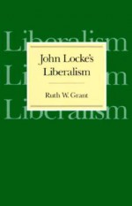 John Locke's Liberalism - Ruth W. Grant