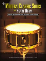 Modern Classic Solos for Snare Drum: Recently Discovered Solos from the Archives of Saul Goodman - Saul Goodman, Anthony J. Cirone