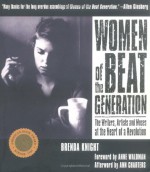 Women of the Beat Generation: The Writers, Artists and Muses at the Heart of a Revolution - Brenda Knight