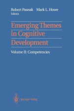 Emerging Themes in Cognitive Development: Volume II: Competencies - Robert Pasnak, Mark L. Howe