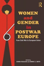 Women and Gender in Postwar Europe: From Cold War to European Union - Joanna Regulska