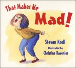 That Makes Me Mad! - Steven Kroll, Christine Davenier