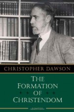 The Formation of Christendom - Christopher Henry Dawson