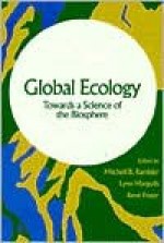 Global Ecology: Towards a Science of the Biosphere - Mitchell B. Rambler, Lynn Margulis