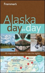 Frommer's Alaska Day by Day - Charles Wohlforth