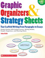 Graphic Organizers & Strategy Sheets That Scaffold Writing From Paragraphs to Essays: Student Packets With Guided Lessons, Writing Models, Graphic Organizers, and Planning Sheets - Anina Robb