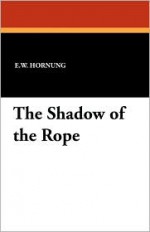 The Shadow of the Rope - E.W. Hornung