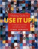 Making Scrap Quilts to Use It Up - Lynne Edwards