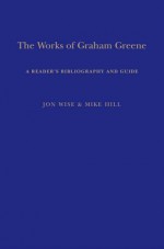 The Works of Graham Greene: A Reader's Bibliography and Guide - Mike Hill