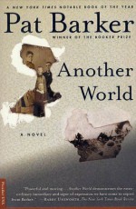 Another World: A Novel - Pat Barker