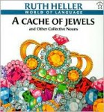 A Cache of Jewels and Other Collective Nouns - Ruth Heller