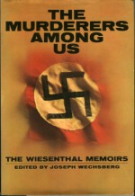 The Murderers Among Us: The Simon Wiesenthal Memoirs - Joseph Wechsberg