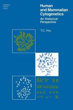 Human and Mammalian Cytogenetics: A Historical Perspective - Tao C. Hsu