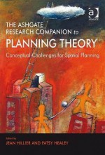 The Ashgate Research Companion to Planning Theory: Conceptual Challenges for Spatial Planning - Jean Hillier