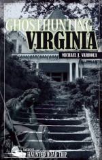 Ghosthunting Virginia - Michael J. Varhola