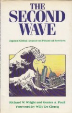 The Second Wave: Japan's Global Attack on Financial Services - Richard W. Wright, Gunter A. Pauli