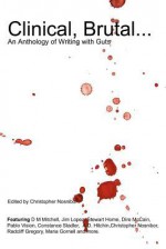 Clinical, Brutal... an Anthology of Writing with Guts - Christopher Nosnibor