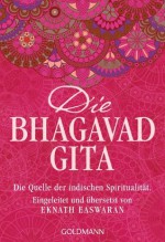 Die Bhagavad Gita: Die Quelle der indischen Spiritualität. Eingeleitet und übersetzt von Eknath Easwaran (German Edition) - Eknath Easwaran, Peter Kobbe